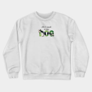 All I need is my dog - Schnauzer oil painting word art Crewneck Sweatshirt